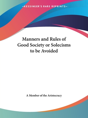 Manners and Rules of Good Society or Solecisms to be Avoided