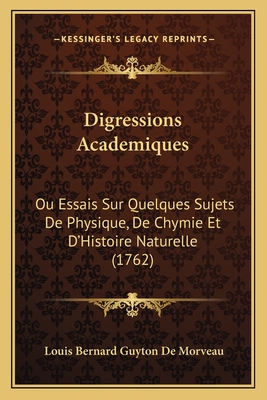 Digressions Academiques: Ou Essais Sur Quelques Sujets De Physique, De Chymie Et D'Histoire Naturelle (1762)
