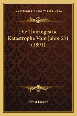 Die Thuringische Katastrophe Vom Jahre 531 (1891)