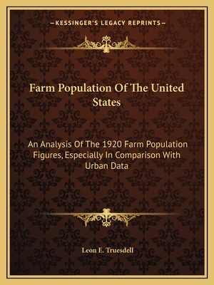 Farm Population Of The United States: An Analysis Of The 1920 Farm Population Figures, Especially In Comparison With Urban Data