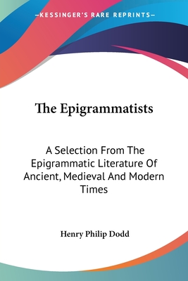 The Epigrammatists: A Selection From The Epigrammatic Literature Of Ancient, Medieval And Modern Times