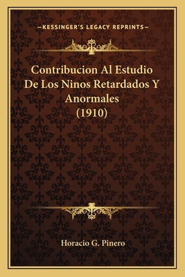 Contribucion Al Estudio De Los Ninos Retardados Y Anormales (1910)