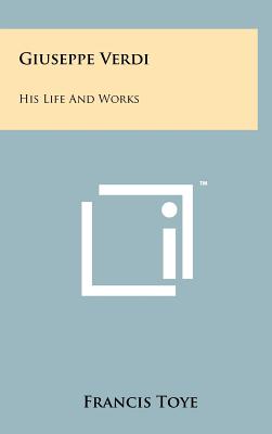 Giuseppe Verdi: His Life And Works