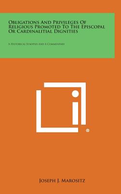 Obligations and Privileges of Religious Promoted to the Episcopal or Cardinalitial Dignities: A Historical Synopsis and a Commentary