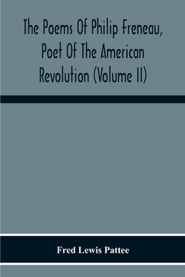 The Poems Of Philip Freneau, Poet Of The American Revolution (Volume Ii)
