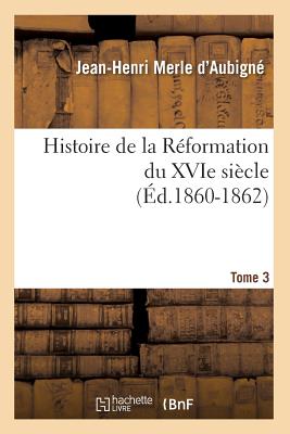 Histoire de la Réformation du XVIe siècle. Tome 3 (Éd.1860-1862)