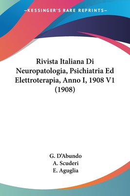 Rivista Italiana Di Neuropatologia, Psichiatria Ed Elettroterapia, Anno I, 1908 V1 (1908)