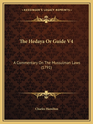 The Hedaya Or Guide V4: A Commentary On The Mussulman Laws (1791)