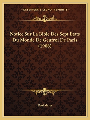 Notice Sur La Bible Des Sept Etats Du Monde De Geufroi De Paris (1908)