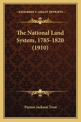 The National Land System, 1785-1820 (1910)