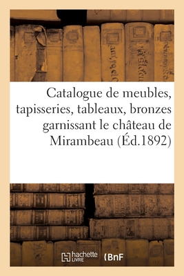 Catalogue de meubles anciens et modernes, tapisseries anciennes, tableaux, bronzes: objets d'art garnissant le château de Mirambeau