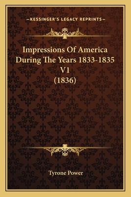 Impressions Of America During The Years 1833-1835 V1 (1836)