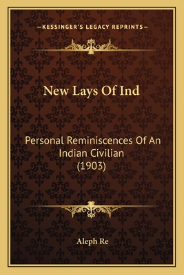 New Lays Of Ind: Personal Reminiscences Of An Indian Civilian (1903)
