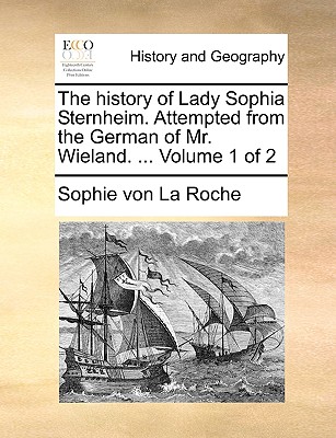 The history of Lady Sophia Sternheim. Attempted from the German of Mr. Wieland. ... Volume 1 of 2