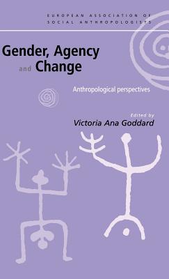 Gender, Agency and Change: Anthropological Perspectives