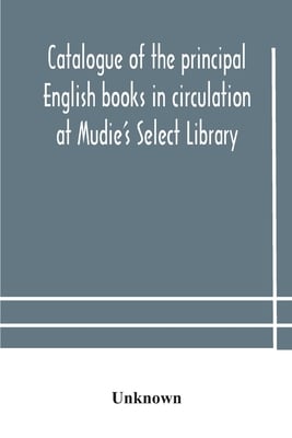 Catalogue Of The Principal English Books In Circulation At Mudie'S Select Library (Founded 1842) For French, German, Dutch, Italian, Russian, Scandina