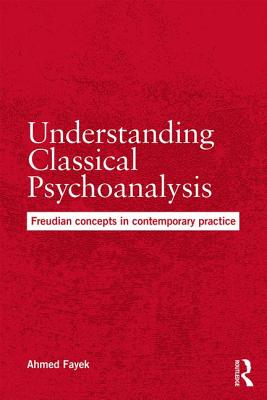 Understanding Classical Psychoanalysis: Freudian concepts in contemporary practice