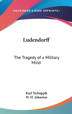 Ludendorff: The Tragedy of a Military Mind
