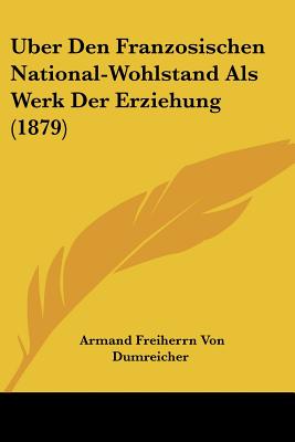 Uber Den Franzosischen National-Wohlstand Als Werk Der Erziehung (1879)
