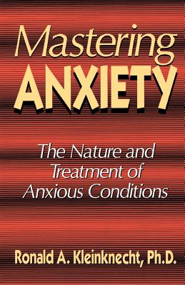 Mastering Anxiety: The Nature and Treatment of Anxious Conditions