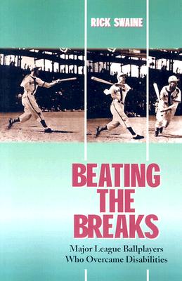Beating the Breaks: Major League Ballplayers Who Overcame Disabilities