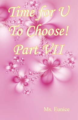 Time for U to Choose! Part VII