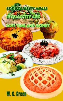 Cook Quality Meals in Quantity and Save Time and Money