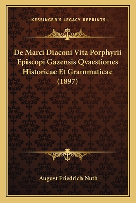 De Marci Diaconi Vita Porphyrii Episcopi Gazensis Qvaestiones Historicae Et Grammaticae (1897)