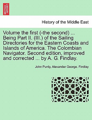 Volume the First (-The Second) ... Being Part II. (III.) of the Sailing Directories for the Eastern Coasts and Islands of America. the Colombian Navig