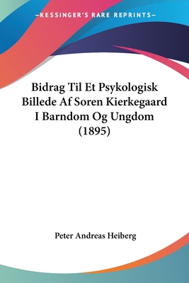 Bidrag Til Et Psykologisk Billede Af Soren Kierkegaard I Barndom Og Ungdom (1895)