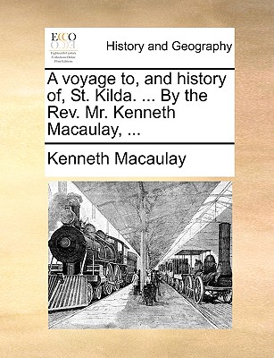 A voyage to, and history of, St. Kilda. ... By the Rev. Mr. Kenneth Macaulay, ...