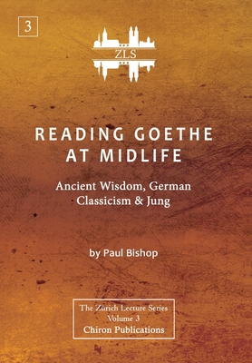 Reading Goethe at Midlife: Ancient Wisdom, German Classicism, and Jung [ZLS Edition]