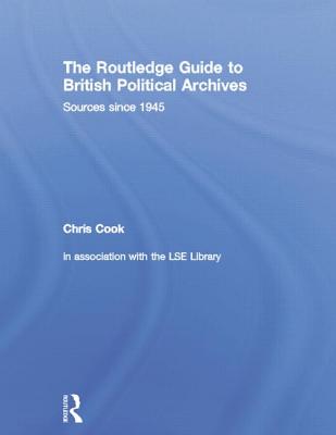 The Routledge Guide to British Political Archives: Sources since 1945
