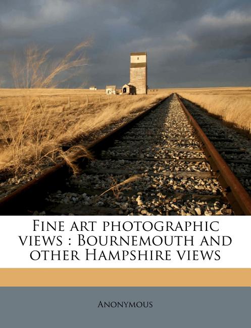Fine art Photographic Views: Bournemouth and Other Hampshire Views