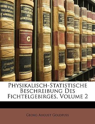 Physikalisch-Statistische Beschreibung Des Fichtelgebirges, Zwenter Theil