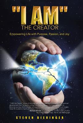 "I Am" the Creator: Empowering Life with Purpose, Passion, and Joy