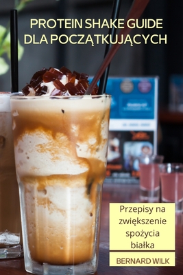 Protein Shake Guide Dla PoczĄtkujĄcych