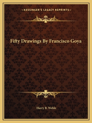 Fifty Drawings By Francisco Goya