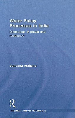 Water Policy Processes in India: Discourses of Power and Resistance