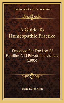 A Guide To Homeopathic Practice: Designed For The Use Of Families And Private Individuals (1885)