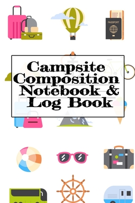 Campsite Composition Notebook & Log Book: Camping Notepad, Personal Expense Tracker, Fishing Log, Scuba Diving Logbook, Gas Mileage Log Pad - Camper &