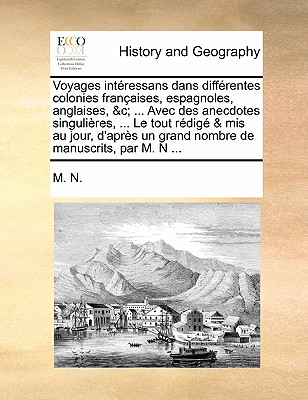 Voyages intéressans dans différentes colonies françaises, espagnoles, anglaises, &c; ... Avec des anecdotes singulières, ... Le tout rédigé & mis au j