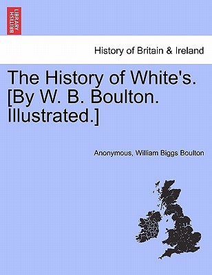 The History of White's. [By W. B. Boulton. Illustrated.]
