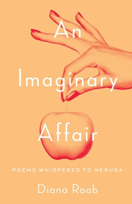 An Imaginary Affair: Poems whispered to Neruda