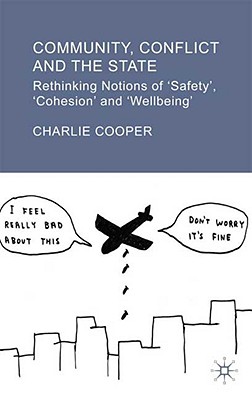 Community, Conflict and the State: Rethinking Notions of 'safety', 'cohesion' and 'wellbeing'