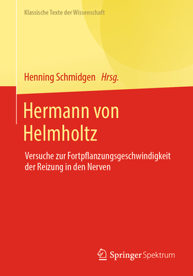 Hermann Von Helmholtz: Versuche Zur Fortpflanzungsgeschwindigkeit Der Reizung in Den Nerven
