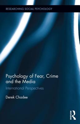 Psychology of Fear, Crime and the Media: International Perspectives
