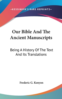 Our Bible And The Ancient Manuscripts: Being A History Of The Text And Its Translations
