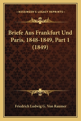 Briefe Aus Frankfurt Und Paris, 1848-1849, Part 1 (1849)