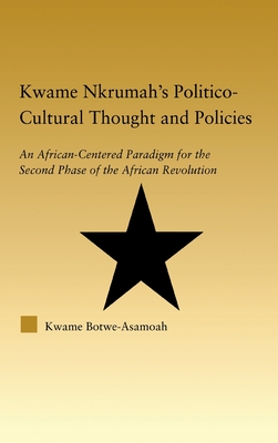 Kwame Nkrumah's Politico-Cultural Thought and Politics: An African-Centered Paradigm for the Second Phase of the African Revolution